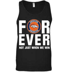 Denver Broncos For ever Not just when we win shirt