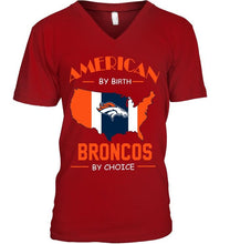 Load image into Gallery viewer, American by birth Broncos  by choice Denver Broncos fan shirt
