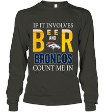Load image into Gallery viewer, If it involves beer and Denver Broncos count me in shirt
