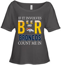 Load image into Gallery viewer, If it involves beer and Denver Broncos count me in shirt
