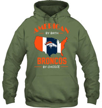 Load image into Gallery viewer, American by birth Broncos  by choice Denver Broncos fan shirt
