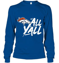 Load image into Gallery viewer, Denver Broncos vs all y all shirt
