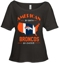 Load image into Gallery viewer, American by birth Broncos  by choice Denver Broncos fan shirt
