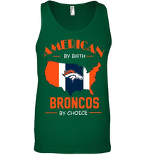 Load image into Gallery viewer, American by birth Broncos  by choice Denver Broncos fan shirt
