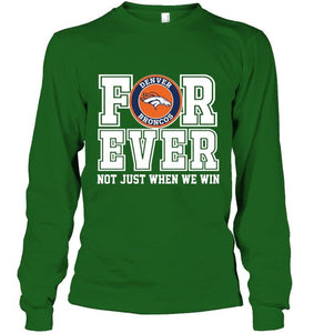 Denver Broncos forever for ever not just when we win shirt