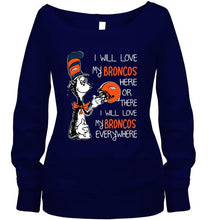 Load image into Gallery viewer, I love my Broncos here or there I love my Broncos every where Denver Broncos fan shirt
