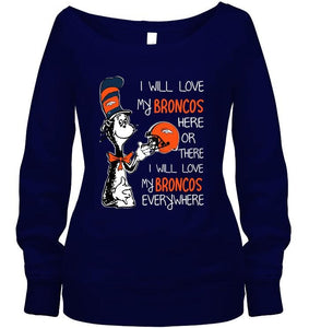 I love my Broncos here or there I love my Broncos every where Denver Broncos fan shirt