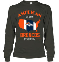 Load image into Gallery viewer, American by birth Broncos  by choice Denver Broncos fan shirt
