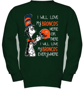 I love my Broncos here or there I love my Broncos every where Denver Broncos fan shirt