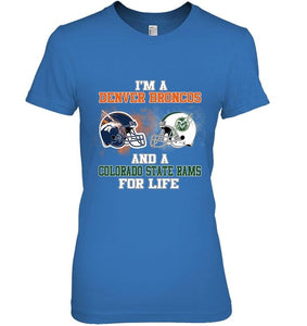 i'm a Denver Bronco and a Colorado State Ram for life shirt