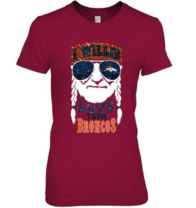 I willie love them Denver Broncos shirt