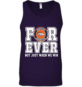 Denver Broncos forever for ever not just when we win shirt