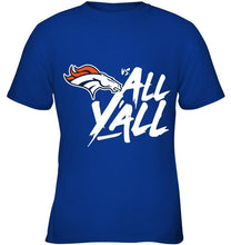 Load image into Gallery viewer, Denver Broncos vs all y all shirt
