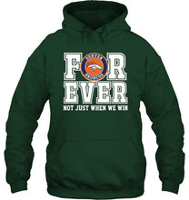 Load image into Gallery viewer, Denver Broncos forever for ever not just when we win shirt
