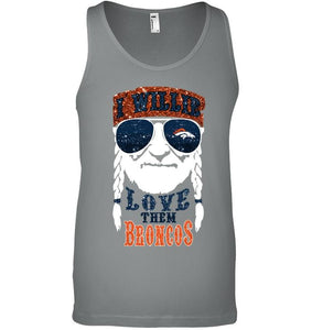 I willie love them Denver Broncos shirt