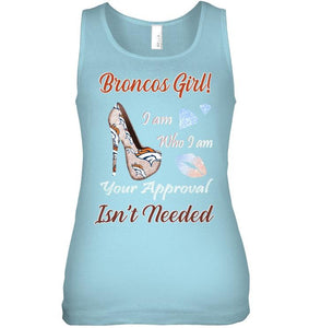 Broncos Girl I am who I am your approval isn't needed Denver Broncos fan high heel glittering shirt