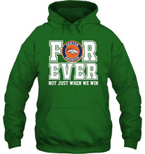 Load image into Gallery viewer, Denver Broncos forever for ever not just when we win shirt
