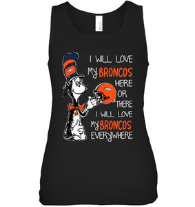 I love my Broncos here or there I love my Broncos every where Denver Broncos fan shirt