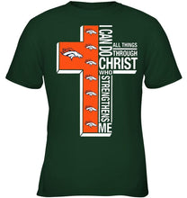 Load image into Gallery viewer, Can do all things through christ strengthens me Denver Broncos shirt
