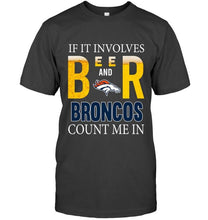 Load image into Gallery viewer, If it involves beer and Denver Broncos count me in shirt
