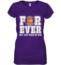 Load image into Gallery viewer, Denver Broncos forever for ever not just when we win shirt
