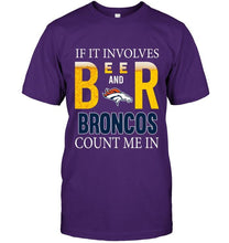 Load image into Gallery viewer, If it involves beer and Denver Broncos count me in shirt
