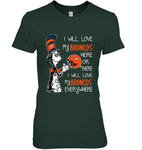 I love my Broncos here or there I love my Broncos every where Denver Broncos fan shirt