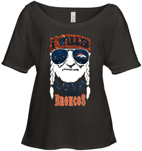 I willie love them Denver Broncos shirt