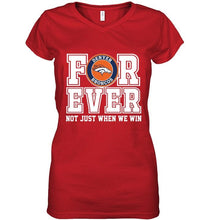 Load image into Gallery viewer, Denver Broncos forever for ever not just when we win shirt
