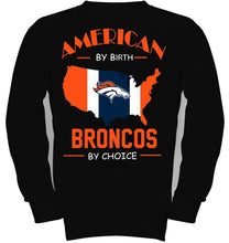 Load image into Gallery viewer, American by birth Broncos  by choice Denver Broncos fan shirt
