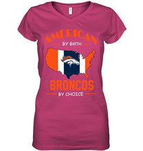 Load image into Gallery viewer, American by birth Broncos  by choice Denver Broncos fan shirt
