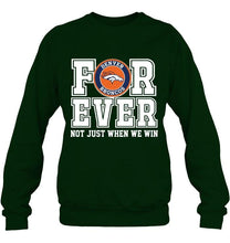 Load image into Gallery viewer, Denver Broncos forever for ever not just when we win shirt
