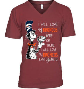 I will love Broncos here or there love Broncos everywhere Denver Broncos fan shirt