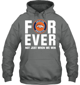 Denver Broncos For ever Not just when we win shirt