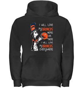 I love my Broncos here or there I love my Broncos every where Denver Broncos fan shirt