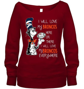 I will love Broncos here or there love Broncos everywhere Denver Broncos fan shirt