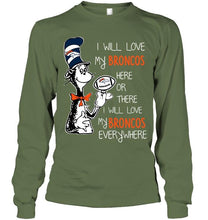 Load image into Gallery viewer, I will love Broncos here or there love Broncos everywhere Denver Broncos fan shirt
