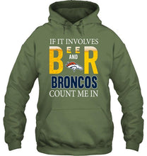 Load image into Gallery viewer, If it involves beer and Denver Broncos count me in shirt
