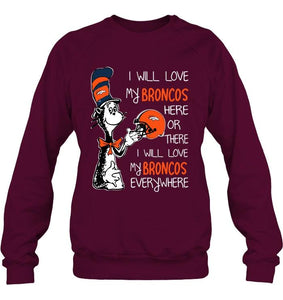 I love my Broncos here or there I love my Broncos every where Denver Broncos fan shirt