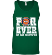 Load image into Gallery viewer, Denver Broncos forever for ever not just when we win shirt
