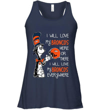 Load image into Gallery viewer, I love my Broncos here or there I love my Broncos every where Denver Broncos fan shirt
