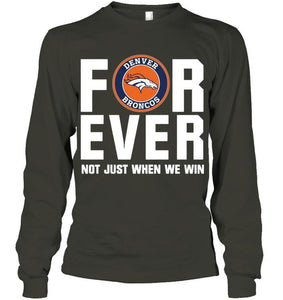 Denver Broncos For ever Not just when we win shirt