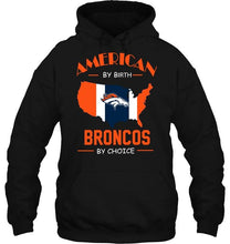 Load image into Gallery viewer, American by birth Broncos  by choice Denver Broncos fan shirt
