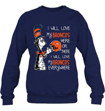 Load image into Gallery viewer, I love my Broncos here or there I love my Broncos every where Denver Broncos fan shirt
