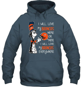 I love my Broncos here or there I love my Broncos every where Denver Broncos fan shirt