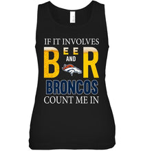 Load image into Gallery viewer, If it involves beer and Denver Broncos count me in shirt
