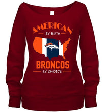 Load image into Gallery viewer, American by birth Broncos  by choice Denver Broncos fan shirt
