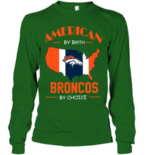 Load image into Gallery viewer, American by birth Broncos  by choice Denver Broncos fan shirt
