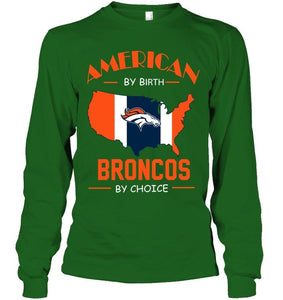 American by birth Broncos  by choice Denver Broncos fan shirt