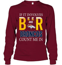 Load image into Gallery viewer, If it involves beer and Denver Broncos count me in shirt
